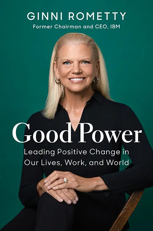 Good Power: Leading Positive Change in Our Lives, Work and World, by Ginni