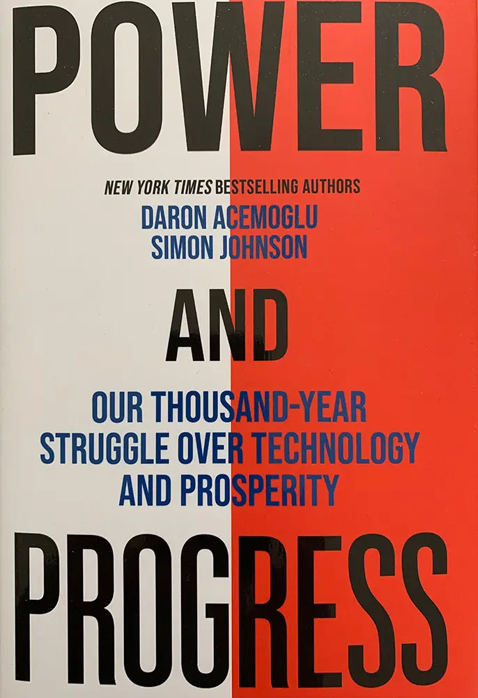 Power and Progress: Our Thousand Year Struggle over Technology and Prosperity, by Daron Acemoglu and Simon Johnson