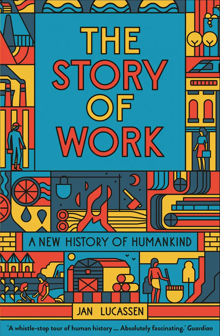 The Story of Work: A New History of Mankind, by Jan Lucassen